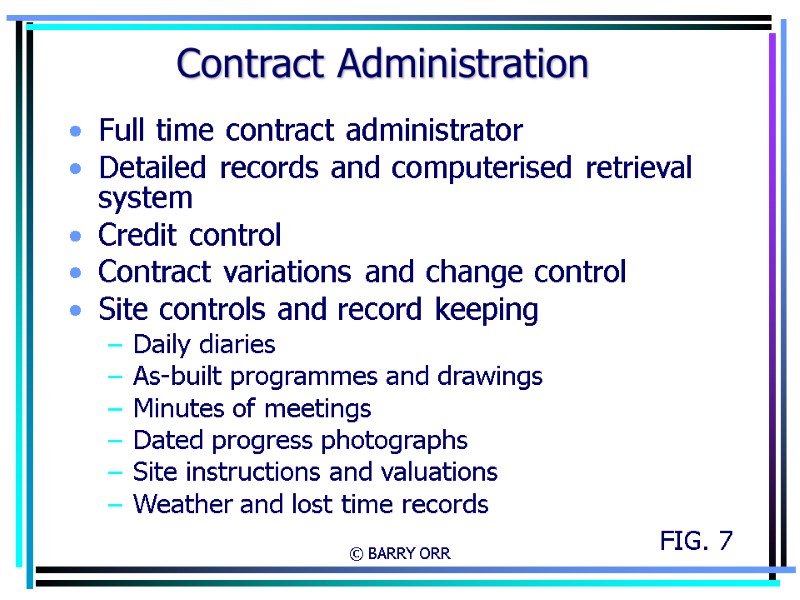 © BARRY ORR Contract Administration Full time contract administrator Detailed records and computerised retrieval